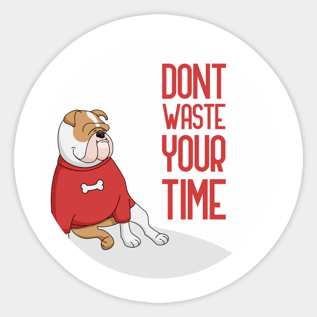 Dont Waste Your Time, dog lover quote Sticker by GoranDesign